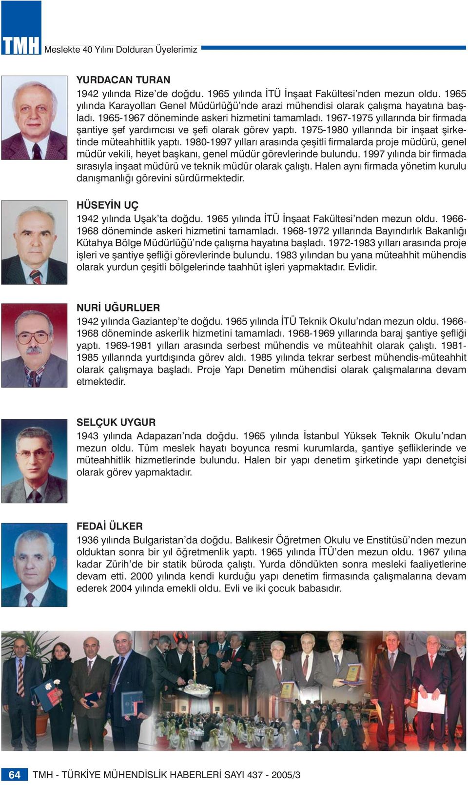 1967-1975 yıllarında bir firmada şantiye şef yardımcısı ve şefi olarak görev yaptı. 1975-1980 yıllarında bir inşaat şirketinde müteahhitlik yaptı.