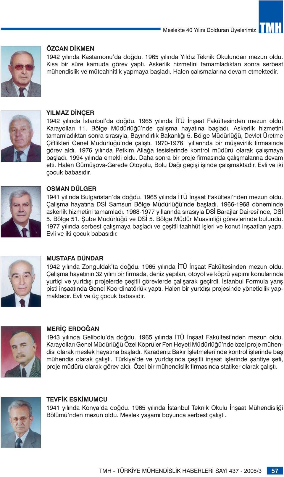 1965 yılında İTÜ İnşaat Fakültesinden mezun oldu. Karayolları 11. Bölge Müdürlüğü nde çalışma hayatına başladı. Askerlik hizmetini tamamladıktan sonra sırasıyla, Bayındırlık Bakanlığı 5.