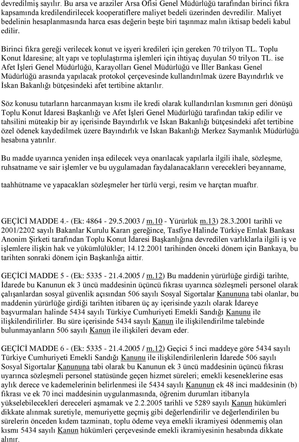 Toplu Konut İdaresine; alt yapı ve toplulaştırma işlemleri için ihtiyaç duyulan 50 trilyon TL.