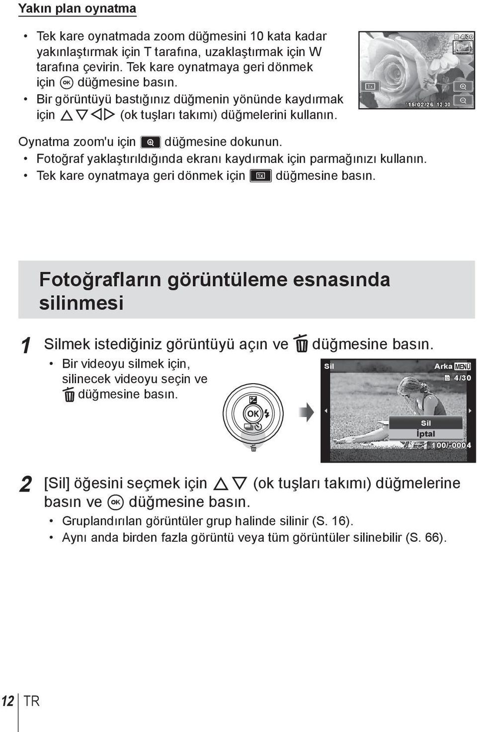 Fotoğraf yaklaştırıldığında ekranı kaydırmak için parmağınızı kullanın. Tek kare oynatmaya geri dönmek için Z düğmesine basın.