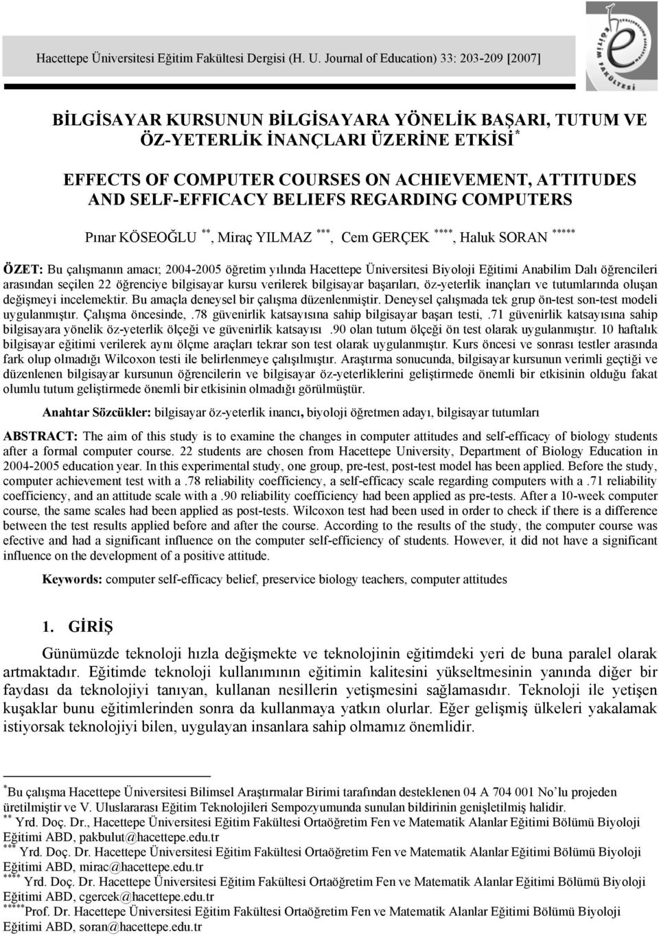 SELF-EFFICACY BELIEFS REGARDING COMPUTERS Pınar KÖSEOĞLU **, Miraç YILMAZ ***, Cem GERÇEK ****, Haluk SORAN ***** ÖZET: Bu çalışmanın amacı; 2004-2005 öğretim yılında Hacettepe Üniversitesi Biyoloji