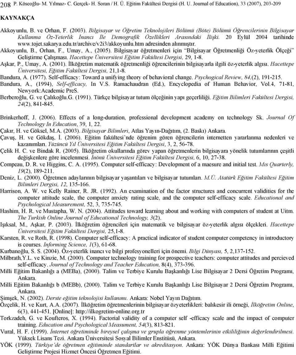 edu.tr/archive/v2i3/akkoyunlu.htm adresinden alınmıştır. Akkoyunlu, B., Orhan, F., Umay, A., (2005). Bilgisayar öğretmenleri için Bilgisayar Öğretmenliği Öz-yeterlik Ölçeği Geliştirme Çalışması.