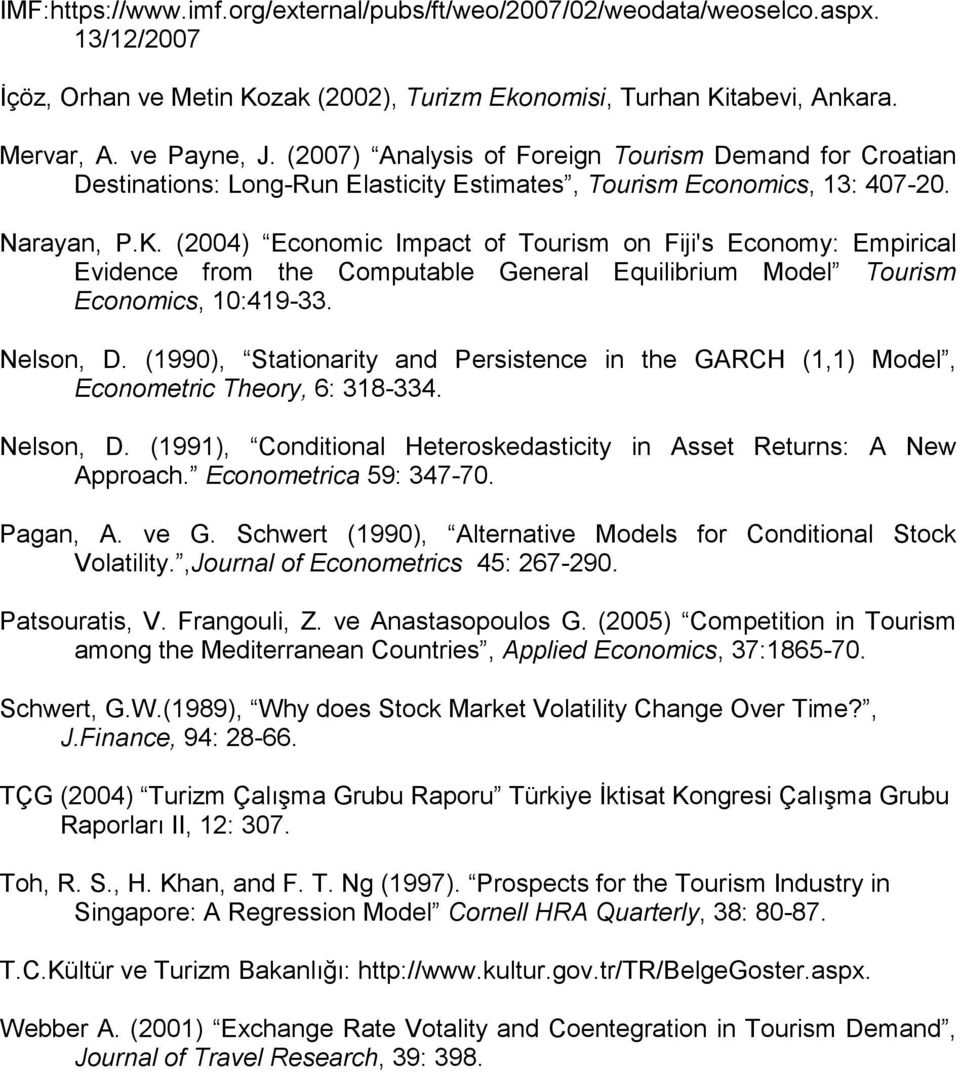 (2004) Economic Impac of Tourism on Fiji's Economy: Empirical Evidence from he Compuable General Equilibrium Model Tourism Economics, 10:419-33. Nelson, D.