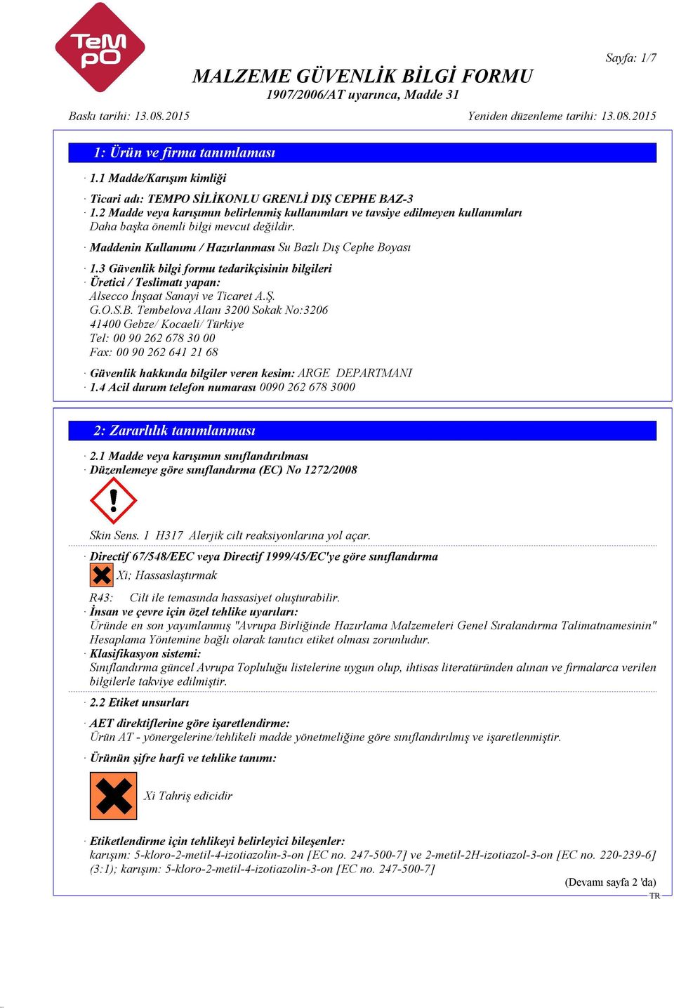 zlı Dış Cephe Boyası 1.3 Güvenlik bilgi formu tedarikçisinin bilgileri Üretici / Teslimatı yapan: Alsecco İnşaat Sanayi ve Ticaret A.Ş. G.O.S.B. Tembelova Alanı 3200 Sokak No:3206 41400 Gebze/ Kocaeli/ Türkiye Tel: 00 90 262 678 30 00 Fax: 00 90 262 641 21 68 Güvenlik hakkında bilgiler veren kesim: ARGE DEPARTMANI 1.