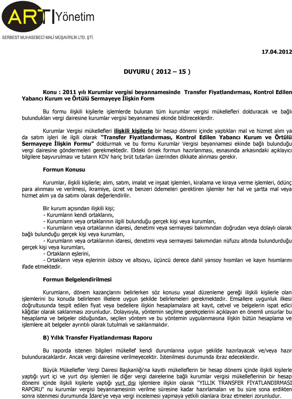 Kurumlar Vergisi mükellefleri ilişkili kişilerle bir hesap dönemi içinde yaptıkları mal ve hizmet alım ya da satım işleri ile ilgili olarak Transfer Fiyatlandırması, Kontrol Edilen Yabancı Kurum ve