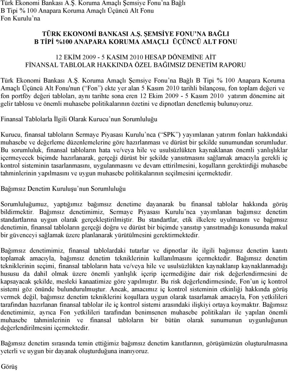 aynı tarihte sona eren 12 Ekim 2009-5 Kasım 2010 yatırım dönemine ait gelir tablosu ve önemli muhasebe politikalarının özetini ve dipnotları denetlemiş bulunuyoruz.