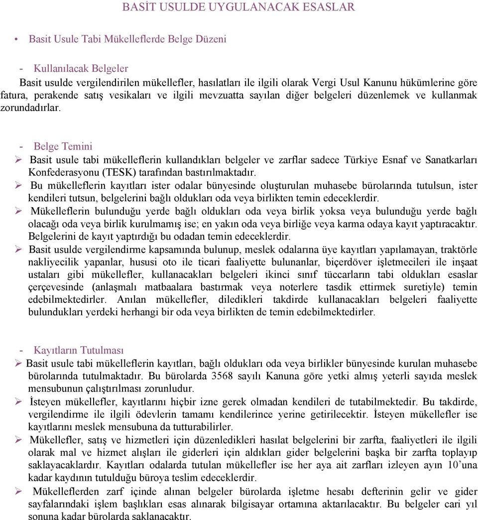 - Belge Temini Basit usule tabi mükelleflerin kullandıkları belgeler ve zarflar sadece Türkiye Esnaf ve Sanatkarları Konfederasyonu (TESK) tarafından bastırılmaktadır.