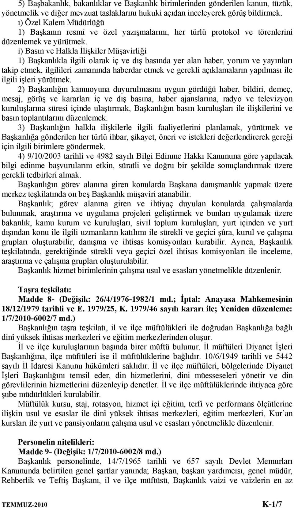 i) Basın ve Halkla İlişkiler Müşavirliği 1) Başkanlıkla ilgili olarak iç ve dış basında yer alan haber, yorum ve yayınları takip etmek, ilgilileri zamanında haberdar etmek ve gerekli açıklamaların