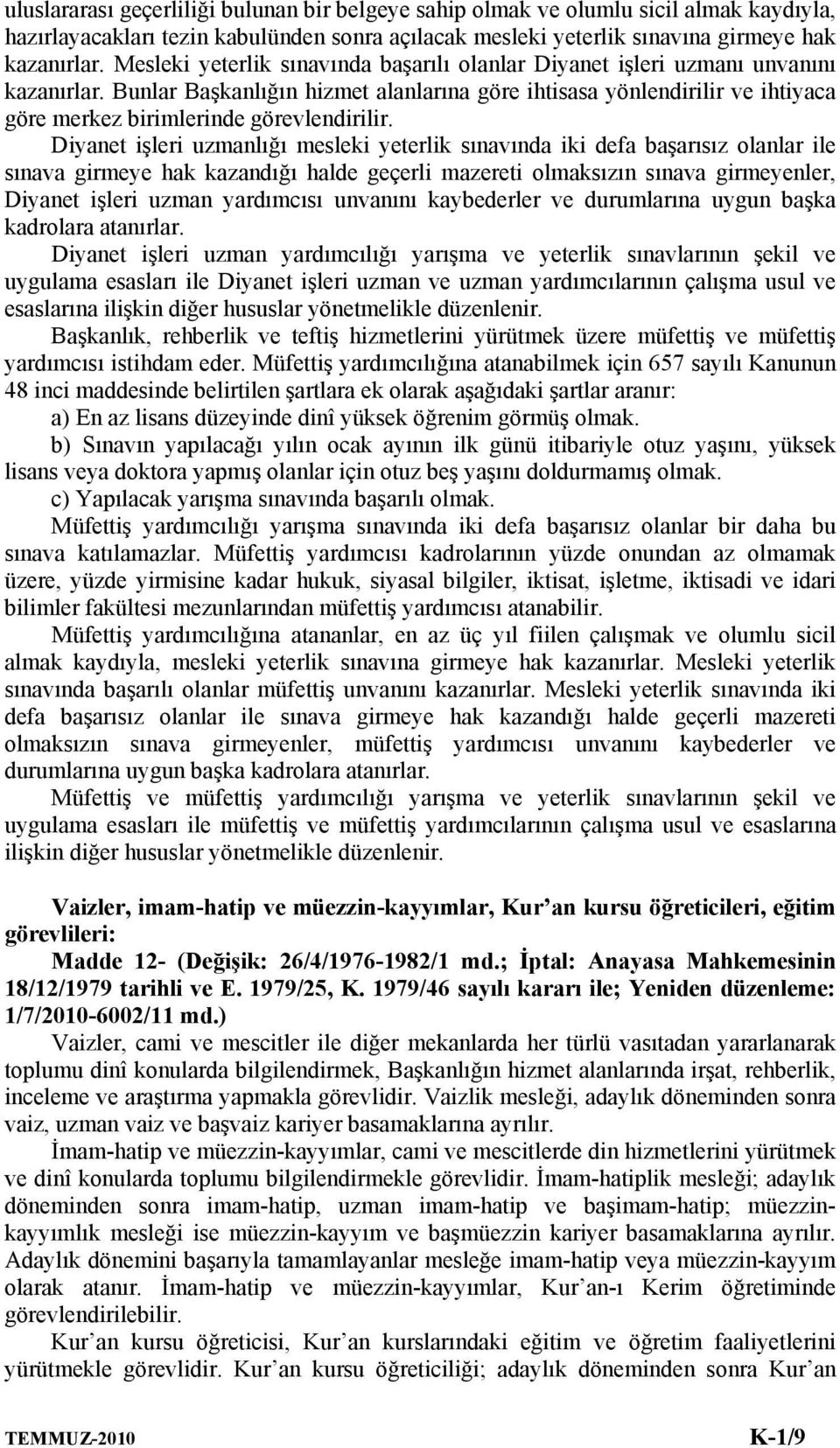 Bunlar Başkanlığın hizmet alanlarına göre ihtisasa yönlendirilir ve ihtiyaca göre merkez birimlerinde görevlendirilir.