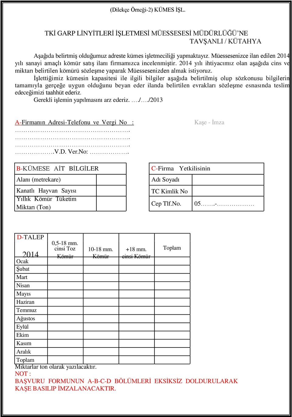 İşlettiğimiz kümesin kapasitesi ile ilgili bilgiler aşağıda belirtilmiş olup sözkonusu bilgilerin tamamıyla gerçeğe uygun olduğunu beyan eder ilanda belirtilen evrakları sözleşme esnasında teslim