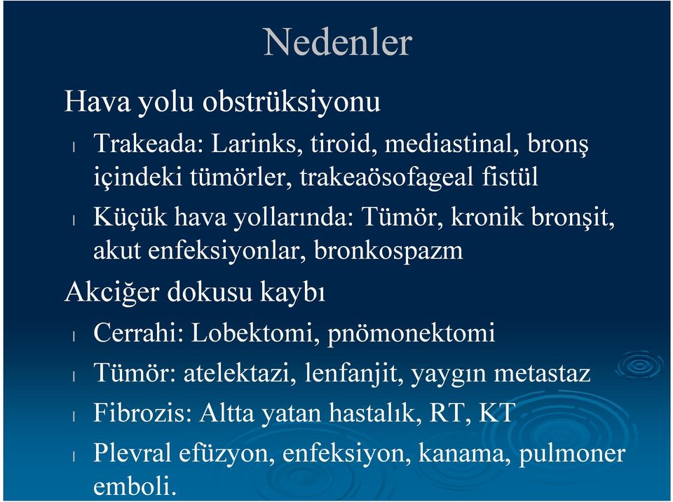 bronkospazm Akciğer dokusu kaybı Cerrahi: Lobektomi, pnömonektomi Tümör: atelektazi, lenfanjit,