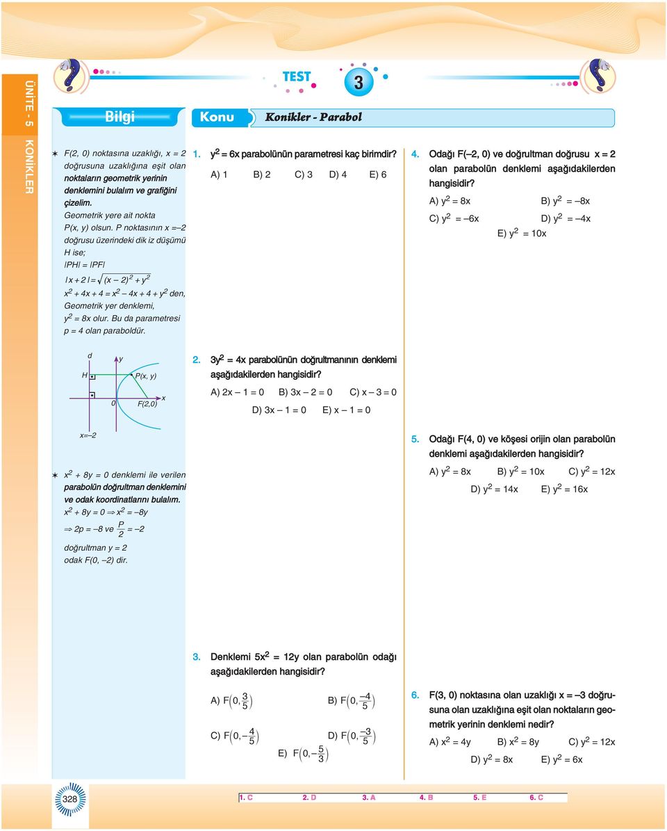 A) = 8 B) = 8 C) = 6 D) = E) = 0 + = ( ) + + + = + + den, Geometrik er denklemi, = 8 olur. Bu d prmetresi p = oln proldür. H d P(, ). = prolünün doğrultmnının denklemi şğıdkilerden hngisidir?