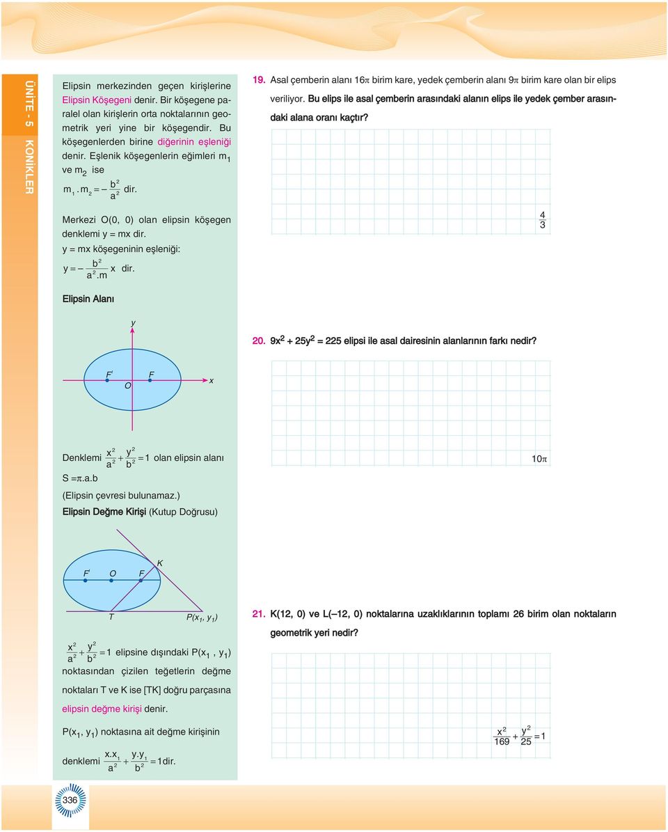 Asl çemerin lnı 6π irim kre, edek çemerin lnı 9π irim kre oln ir elips verilior. Bu elips ile sl çemerin rsındki lnın elips ile edek çemer rsındki ln ornı kçtır? 0.