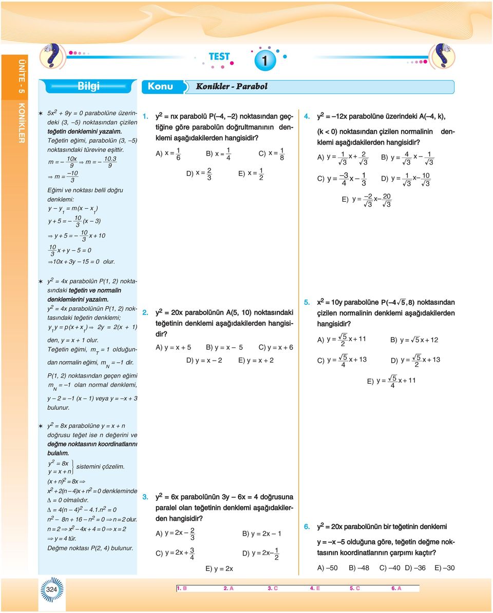 A) = B) = C) = 6 8 D) = E) =. = prolüne üzerindeki A(, k), (k < 0) noktsındn çizilen normlinin denklemi şğıdkilerden hngisidir? A) = + B) = C) = D) = 0 E) = 0 & + = 0 + 0 0 + = 0 & 0 + = 0 olur.