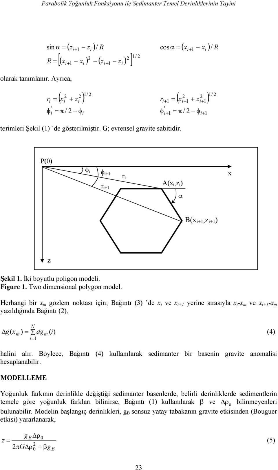 + = + + + ' + = π / φ+ φ P() φ φ + r + r A(x,z ) α x B(x +,z + ) z Şekl. İk boyutlu polgon model. Fgure. Two dmensonal polygon model.