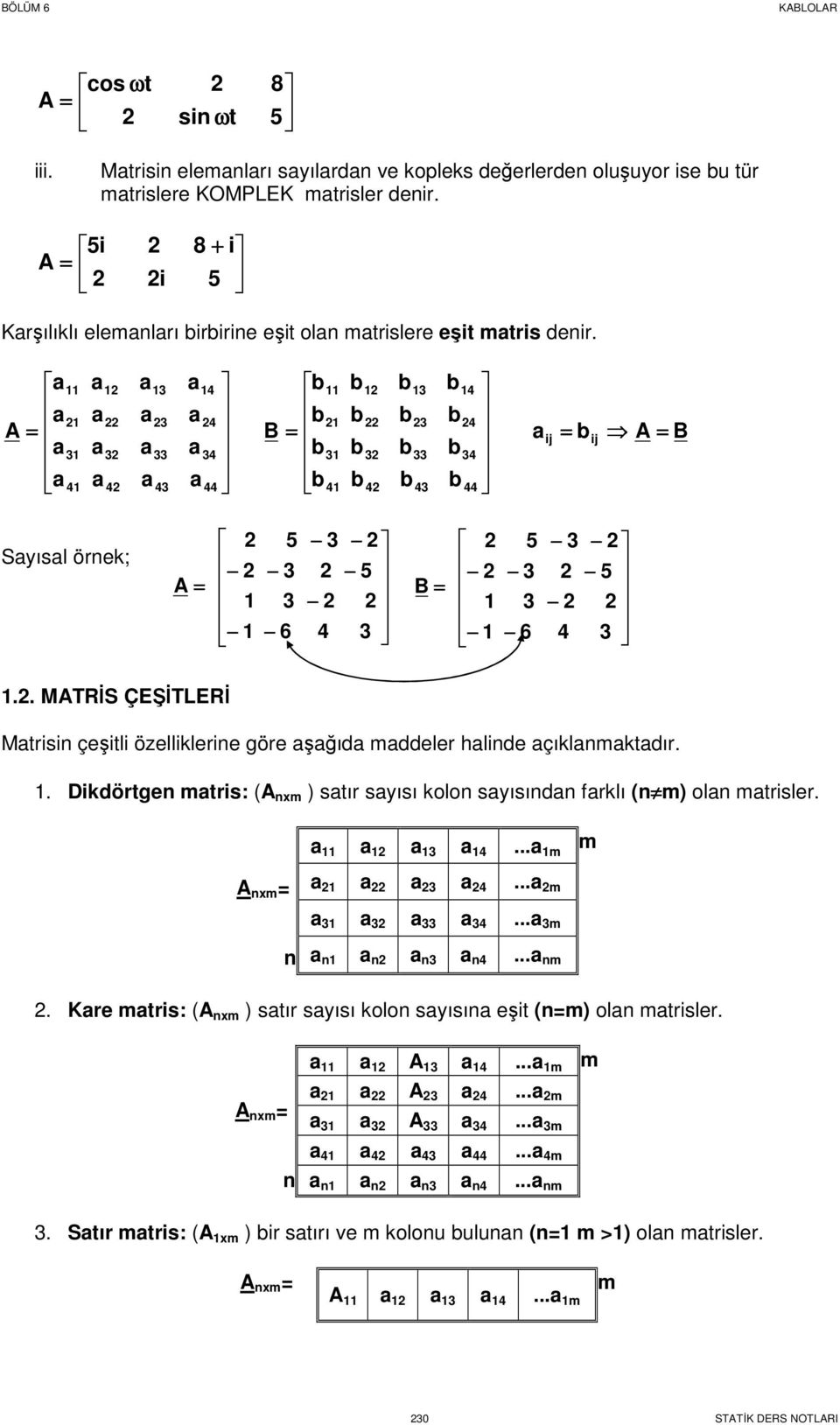 . MRİS ÇEŞİLERİ Mtrisin çeşitli özelliklerine göre şğıd mddeler hlinde çıklnmktdır.