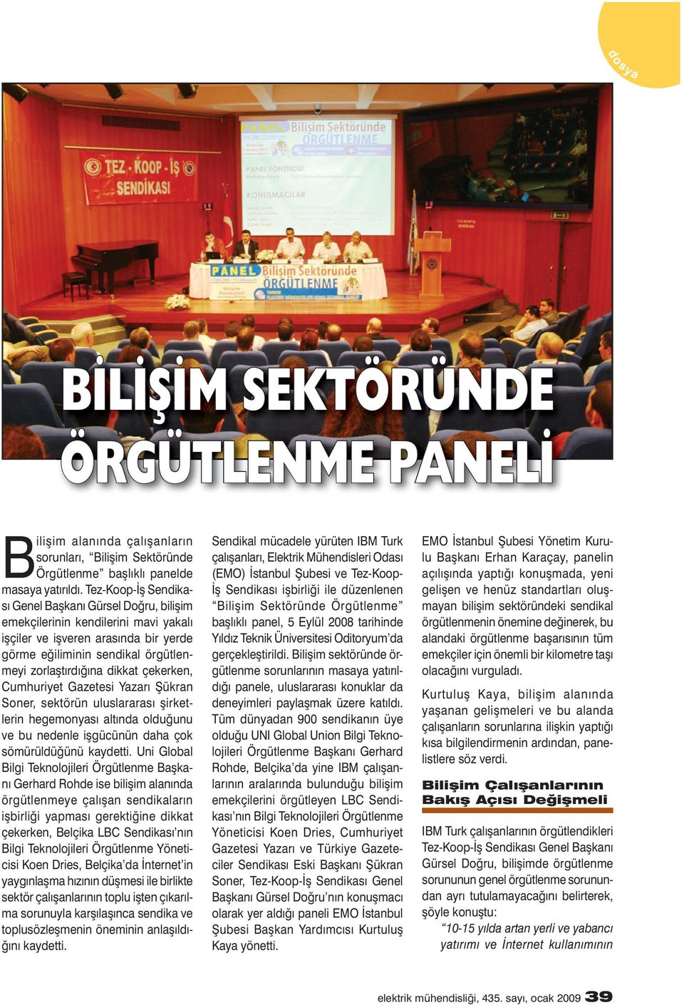 çekerken, Cumhuriyet Gazetesi Yazarı Șükran Soner, sektörün uluslararası șirketlerin hegemonyası altında olduğunu ve bu nedenle ișgücünün daha çok sömürüldüğünü kaydetti.