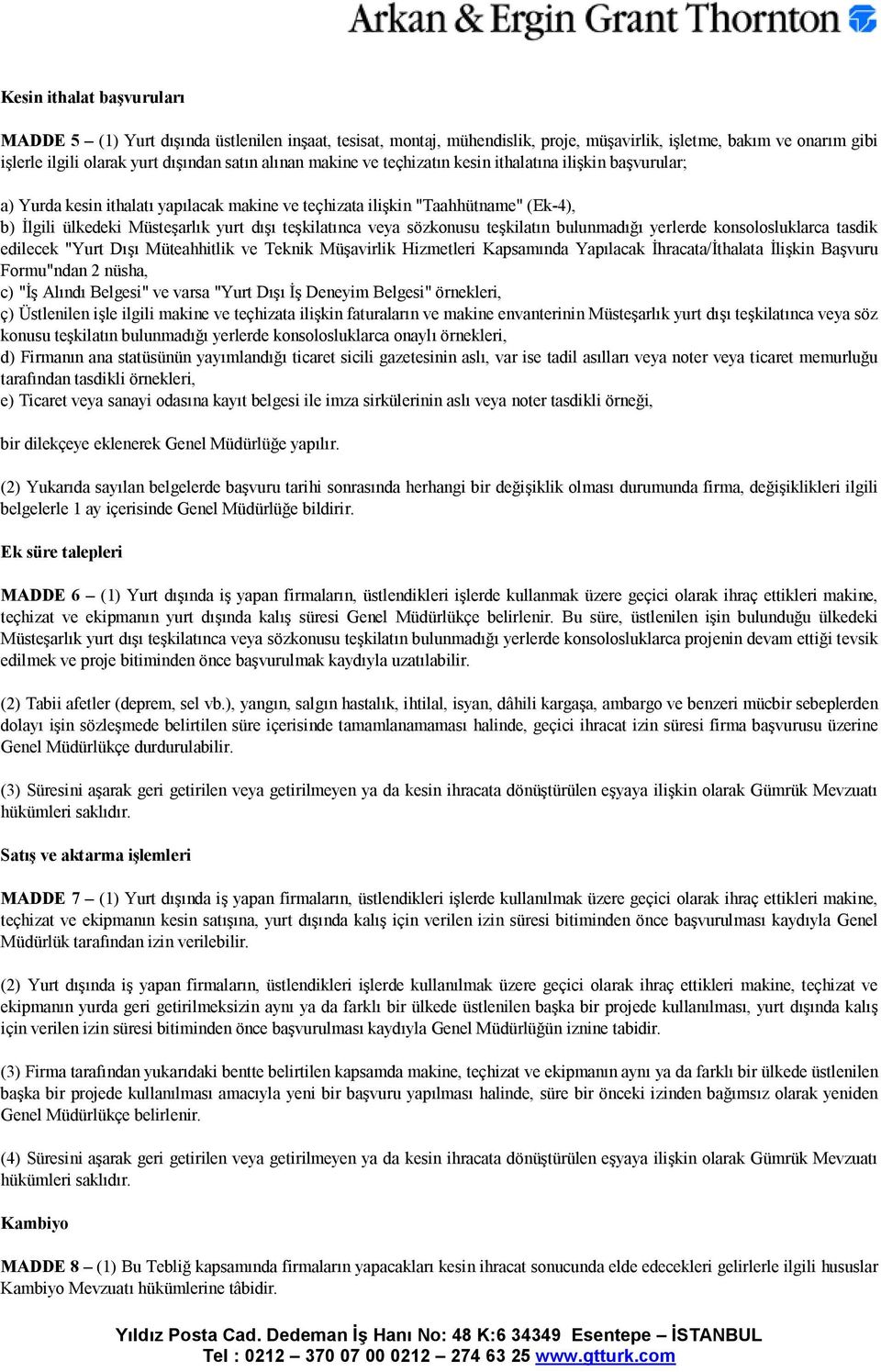 veya sözkonusu teşkilatın bulunmadığı yerlerde konsolosluklarca tasdik edilecek "Yurt Dışı Müteahhitlik ve Teknik Müşavirlik Hizmetleri Kapsamında Yapılacak İhracata/İthalata İlişkin Başvuru