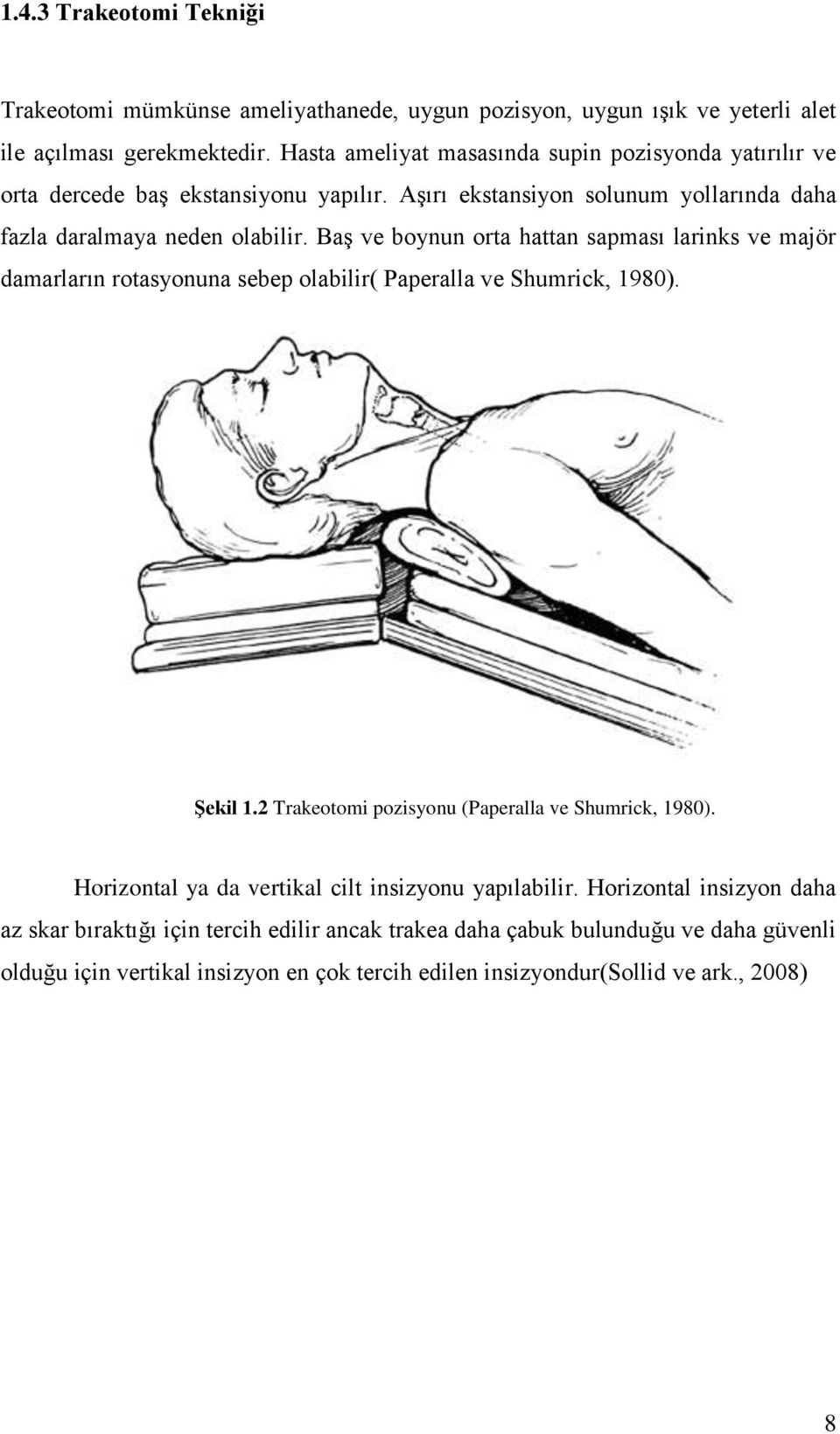 BaĢ ve boynun orta hattan sapması larinks ve majör damarların rotasyonuna sebep olabilir( Paperalla ve Shumrick, 1980). Şekil 1.2 Trakeotomi pozisyonu (Paperalla ve Shumrick, 1980).