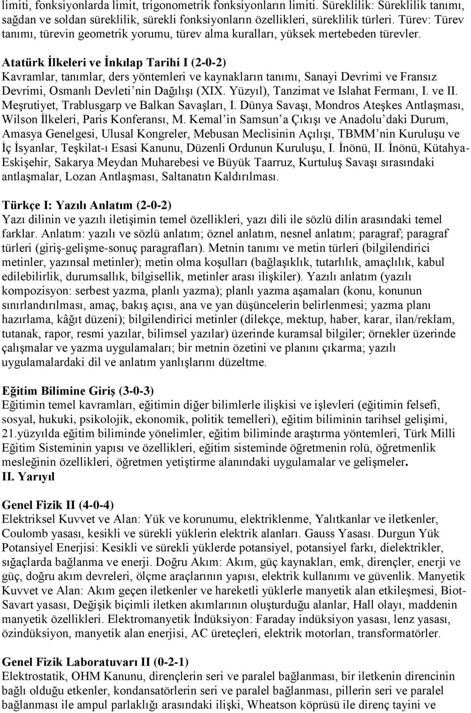 Atatürk Ġlkeleri ve Ġnkılap Tarihi I (2-0-2) Kavramlar, tanımlar, ders yöntemleri ve kaynakların tanımı, Sanayi Devrimi ve Fransız Devrimi, Osmanlı Devleti nin Dağılışı (XIX.