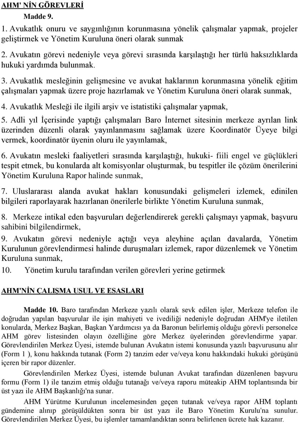 Avukatlık mesleğinin gelişmesine ve avukat haklarının korunmasına yönelik eğitim çalışmaları yapmak üzere proje hazırlamak ve Yönetim Kuruluna öneri olarak sunmak, 4.