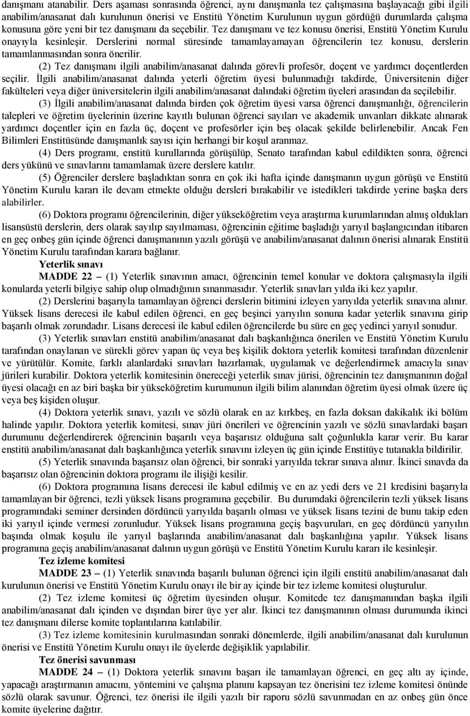 konusuna göre yeni bir tez danışmanı da seçebilir. Tez danışmanı ve tez konusu önerisi, Enstitü Yönetim Kurulu onayıyla kesinleşir.