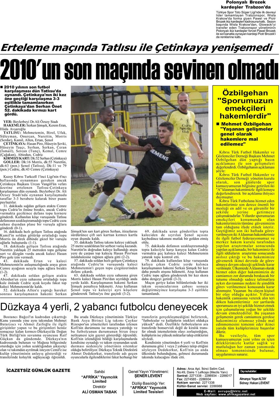 Erteleme maçýnda Tatlýsu ile Çetinkaya yeniþemedi 2010'un son maçýnda sevinen olmadý n 2010 yýlýnýn son futbol karþýlaþmasý dün Tatlýsu'da oynandý.