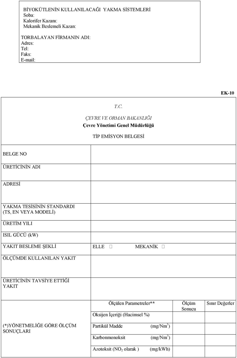 ÇEVRE VE ORMAN BAKANLIĞI Çevre Yönetimi Genel Müdürlüğü TİP EMİSYON BELGESİ BELGE NO ÜRETİCİNİN ADI ADRESİ YAKMA TESİSİNİN STANDARDI (TS, EN VEYA MODELİ)