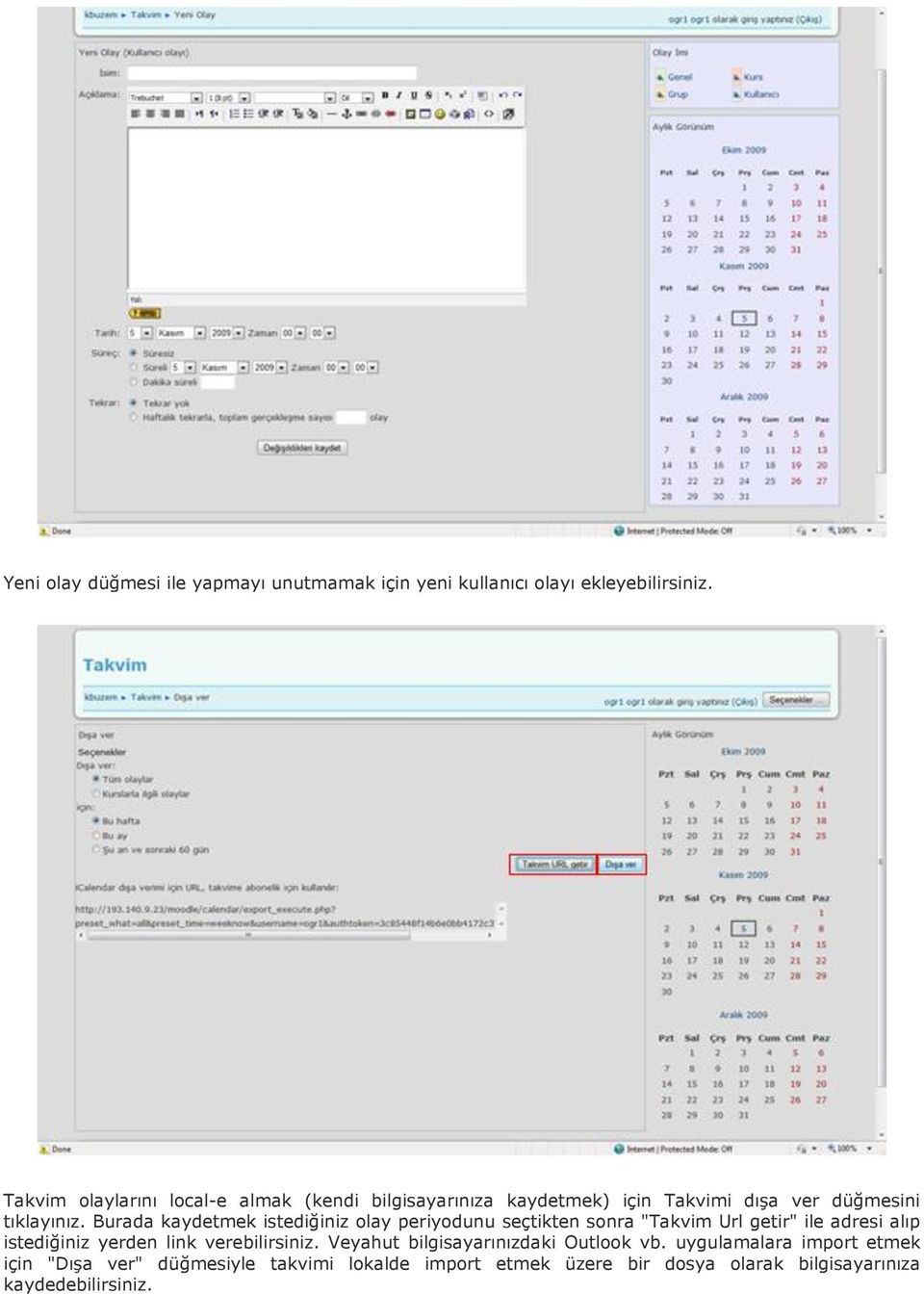 Burada kaydetmek istediğiniz olay periyodunu seçtikten sonra "Takvim Url getir" ile adresi alıp istediğiniz yerden link