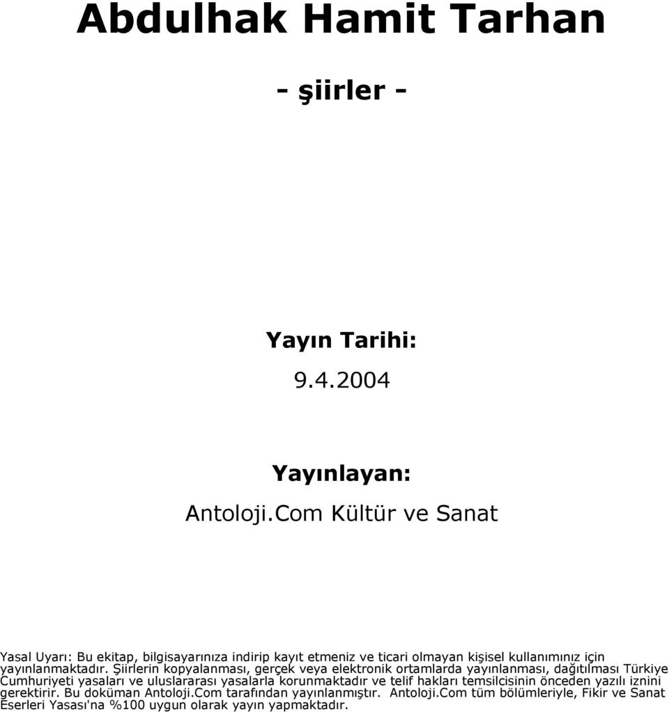 Şiirlerin kopyalanması, gerçek veya elektronik ortamlarda yayınlanması, dağıtılması Türkiye Cumhuriyeti yasaları ve uluslararası yasalarla