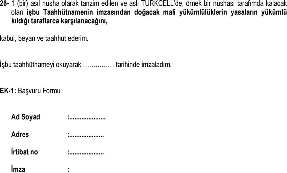 kıldığı taraflarca karşılanacağını, kabul, beyan ve taahhüt ederim.