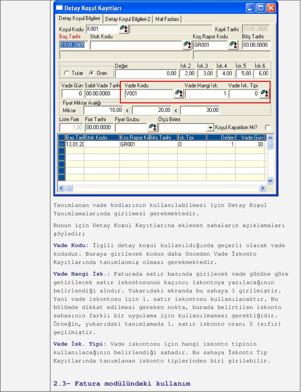 Buraya girilecek kodun daha önceden Vade İskonto Kayıtlarında tanımlanmış olması gerekmektedir. Vade Hangi İsk.