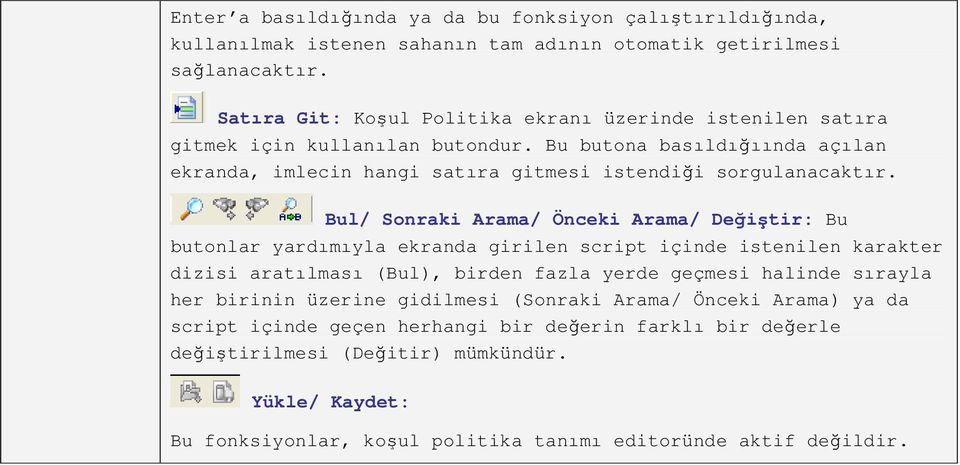 Bul/ Sonraki Arama/ Önceki Arama/ Değiştir: Bu butonlar yardımıyla ekranda girilen script içinde istenilen karakter dizisi aratılması (Bul), birden fazla yerde geçmesi halinde sırayla her