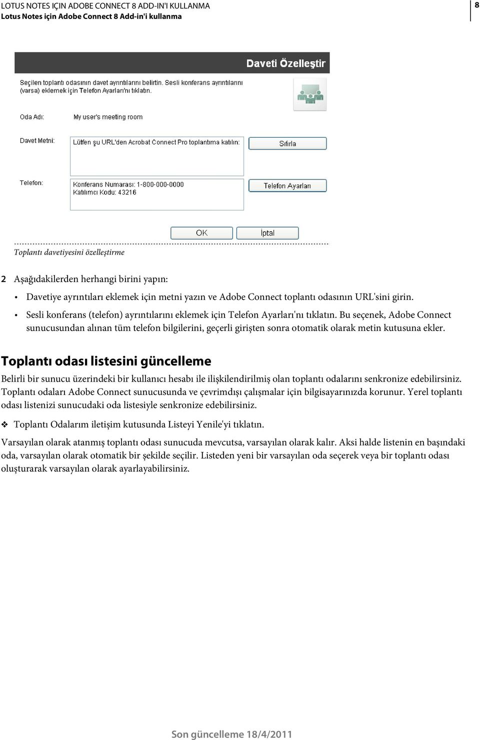 Bu seçenek, Adobe Connect sunucusundan alınan tüm telefon bilgilerini, geçerli girişten sonra otomatik olarak metin kutusuna ekler.