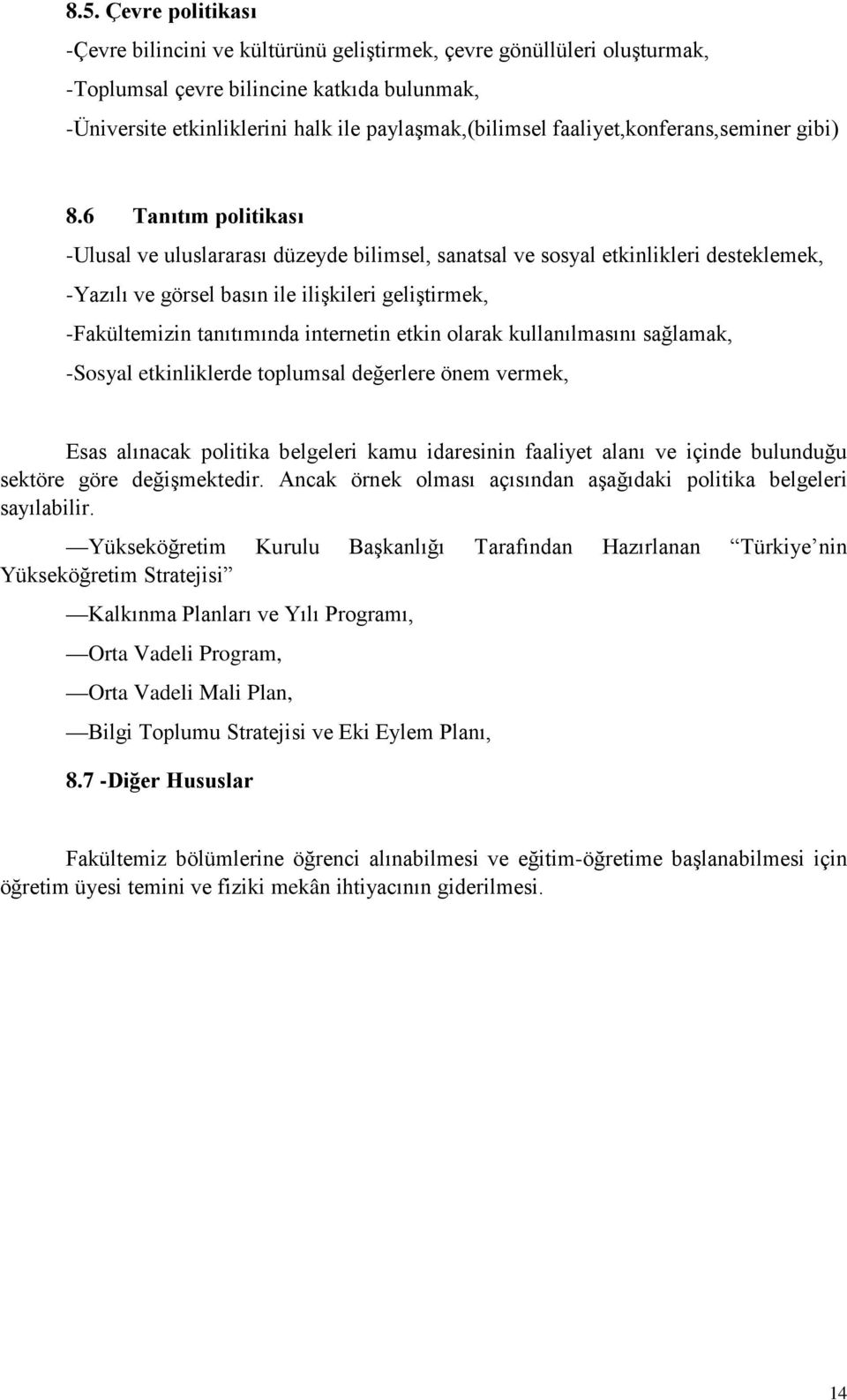 6 Tanıtım politikası -Ulusal ve uluslararası düzeyde bilimsel, sanatsal ve sosyal etkinlikleri desteklemek, -Yazılı ve görsel basın ile ilişkileri geliştirmek, -Fakültemizin tanıtımında internetin