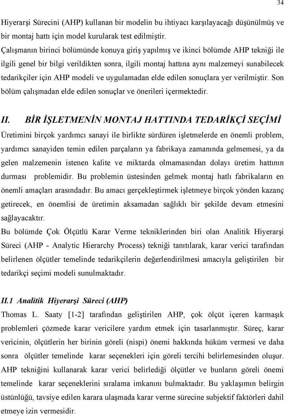 modeli ve uygulamadan elde edilen sonuçlara yer verilmiştir. Son bölüm çalışmadan elde edilen sonuçlar ve önerileri içermektedir. II.