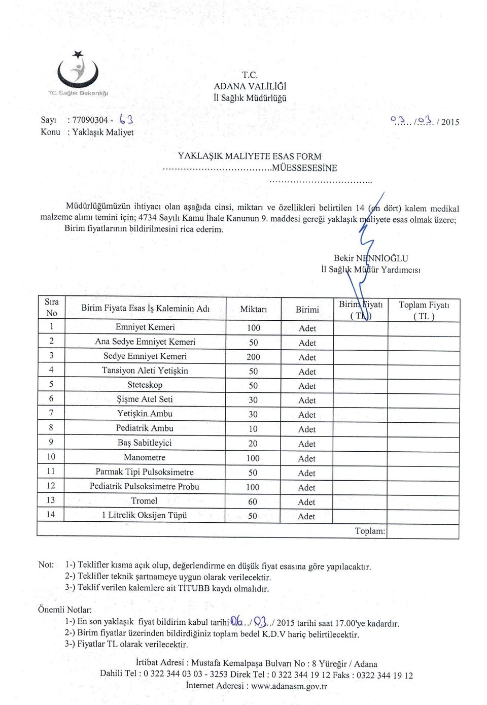 maddesi geregi yaklaqrk rttrliyete esas olmak iizere; Birim fiyatlaflnrn bildirilmesini rica ederim. I BekirN{NNiocLU it Supt'.t vthii.