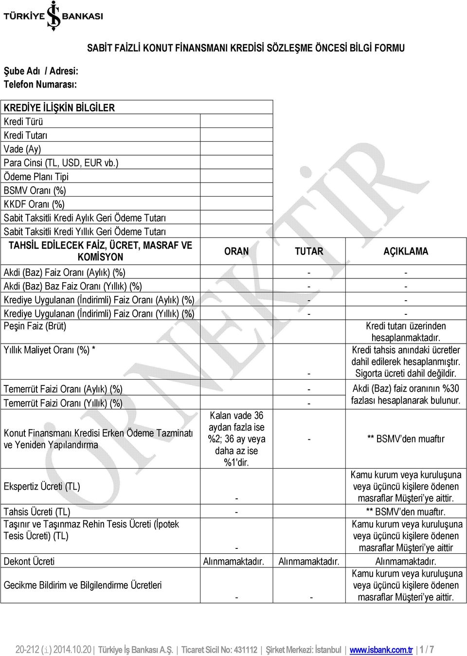 AÇIKLAMA Akdi (Baz) Faiz Oranı (Aylık) (%) - - Akdi (Baz) Baz Faiz Oranı (Yıllık) (%) - - Krediye Uygulanan (İndirimli) Faiz Oranı (Aylık) (%) - - Krediye Uygulanan (İndirimli) Faiz Oranı (Yıllık)