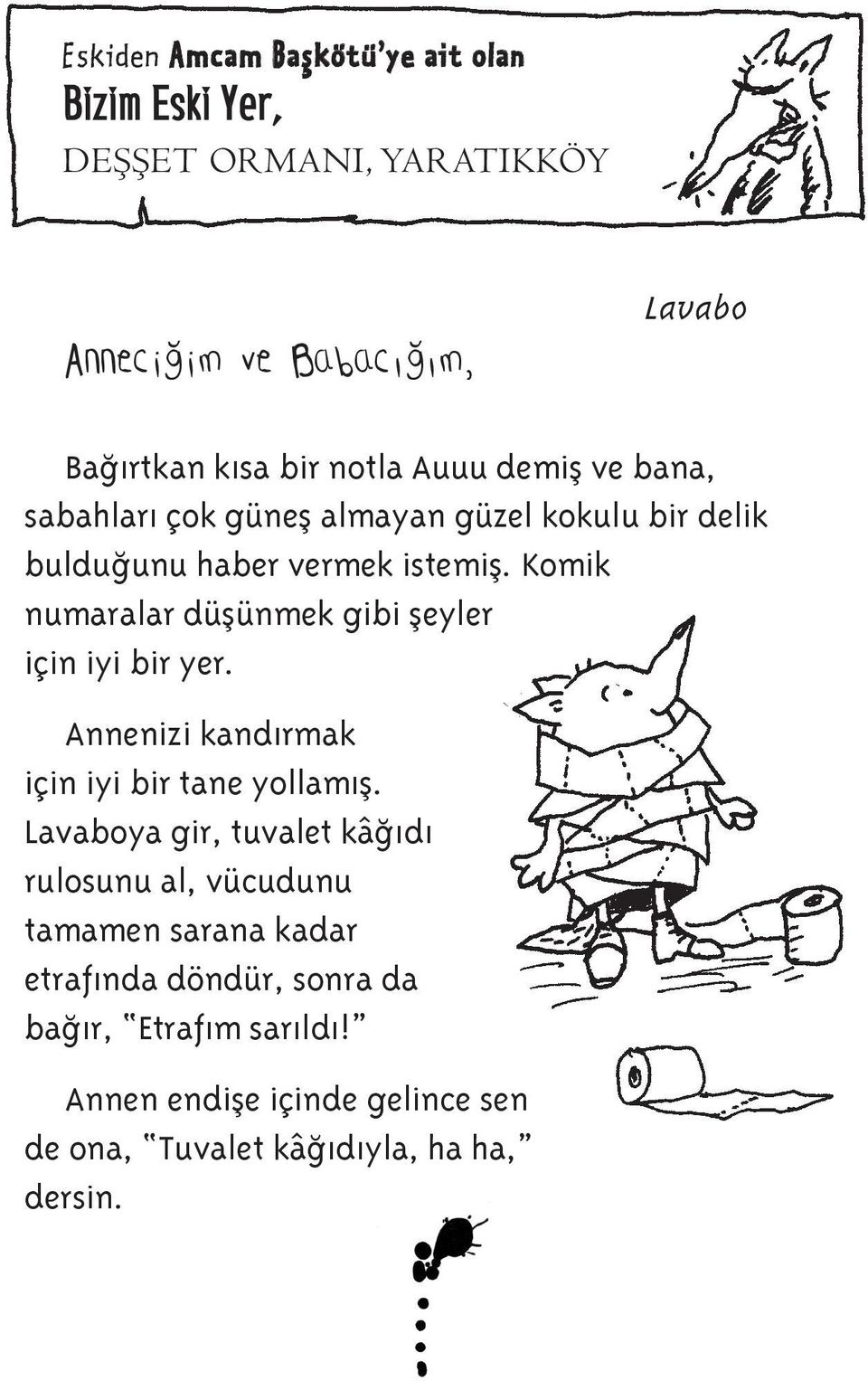 Komik numaralar düşünmek gibi şeyler için iyi bir yer. Annenizi kandırmak için iyi bir tane yollamış.