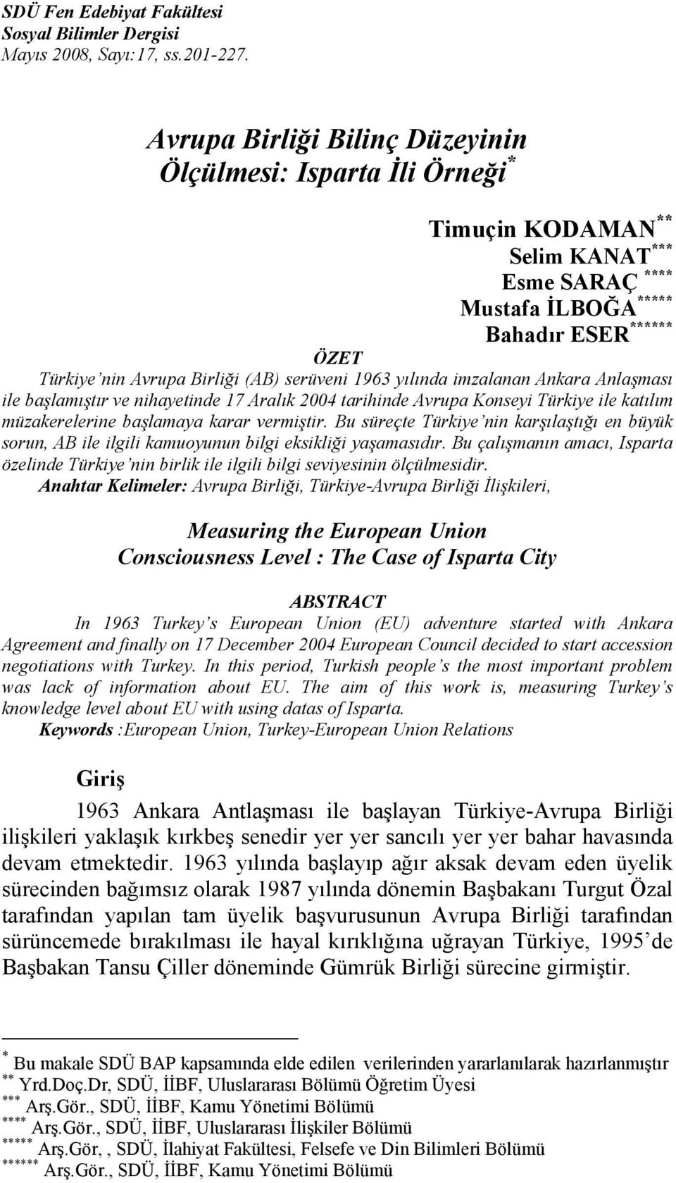 serüveni 1963 yılında imzalanan Ankara Anlaşması ile başlamıştır ve nihayetinde 17 Aralık 2004 tarihinde Avrupa Konseyi Türkiye ile katılım müzakerelerine başlamaya karar vermiştir.