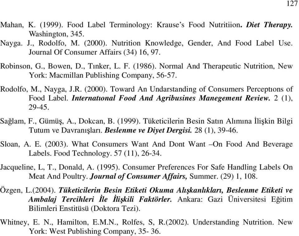 Toward A Udarstadig of Cosumers Perceptıos of Food Label. Iteratıoal Food Ad Agribusies Maegemet Review. 2 (1), 2945. Sağlam, F., Gümüş, A., Dokca, B. (1999).
