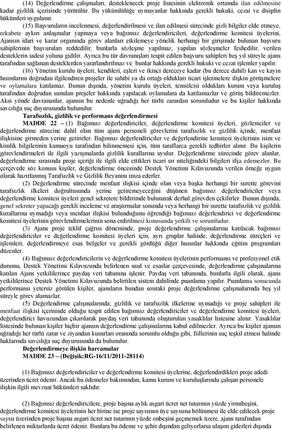 (15) Başvuruların incelenmesi, değerlendirilmesi ve ilan edilmesi sürecinde gizli bilgiler elde etmeye, rekabete aykırı anlaşmalar yapmaya veya bağımsız değerlendiricileri, değerlendirme komitesi