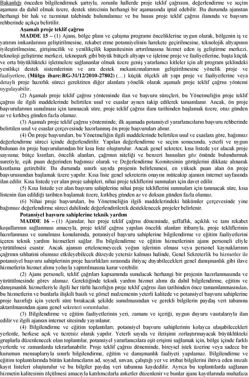 Aşamalı proje teklif çağrısı MADDE 15 (1) Ajans, bölge planı ve çalışma programı önceliklerine uygun olarak, bölgenin iş ve yatırım imkanlarının geliştirilmesine, rekabet etme potansiyelinin harekete