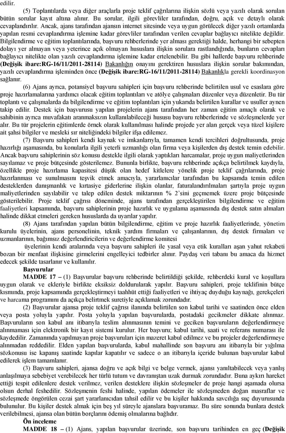 Ancak, ajans tarafından ajansın internet sitesinde veya uygun görülecek diğer yazılı ortamlarda yapılan resmi cevaplandırma işlemine kadar görevliler tarafından verilen cevaplar bağlayıcı nitelikte