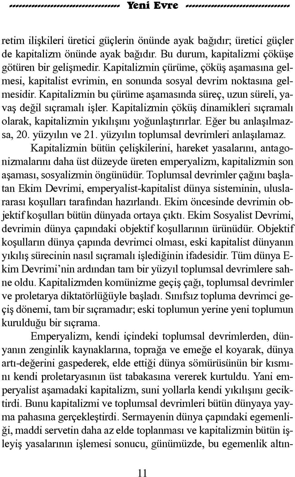 Ka pi ta liz min bu çü rü me a þa ma sýn da sü reç, u zun sü re li, ya - vaþ de ðil sýç ra ma lý iþ ler.