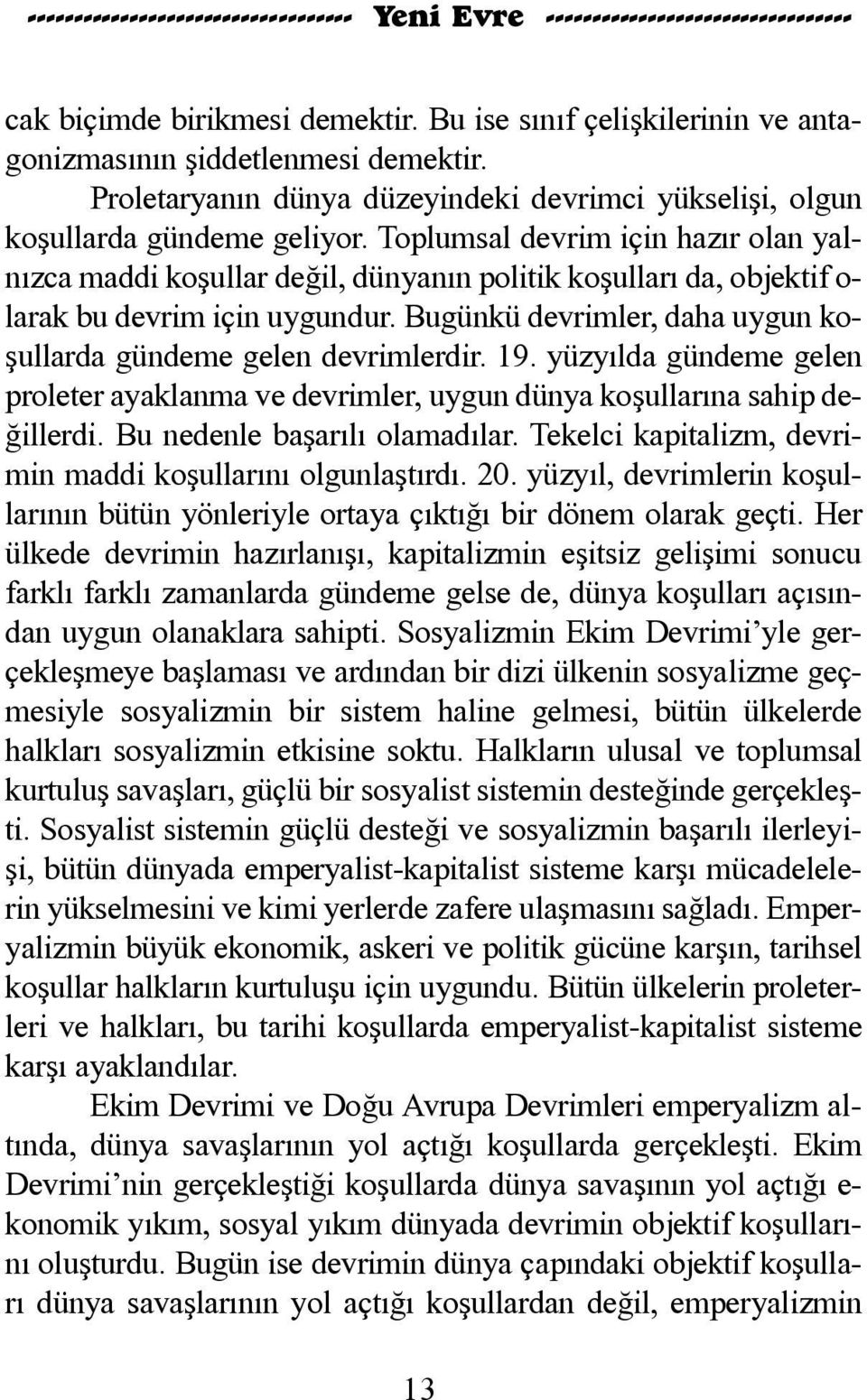 Top lum sal dev rim i çin ha zýr o lan yal - nýz ca mad di ko þul lar de ðil, dün ya nýn po li tik ko þul la rý da, ob jek tif o - la rak bu dev rim i çin uy gun dur.