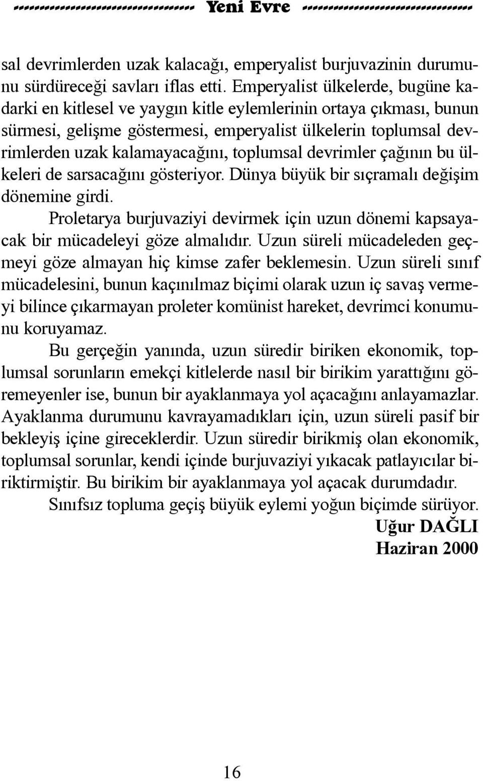 sal dev - rim ler den u zak ka la ma ya ca ðý ný, top lum sal dev rim ler ça ðý nýn bu ül - ke le ri de sar sa ca ðý ný gös te ri yor. Dün ya bü yük bir sýç ra ma lý de ði þim dö ne mi ne gir di.