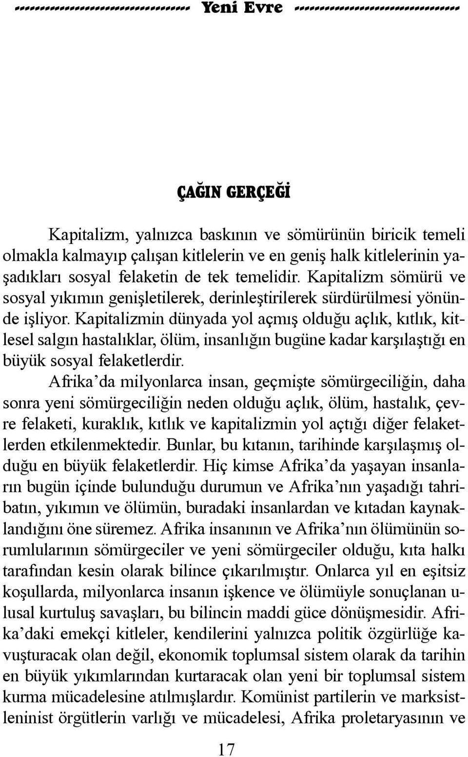 Ka pi ta liz min dün ya da yol aç mýþ ol du ðu aç lýk, kýt lýk, kit - le sel sal gýn has ta lýk lar, ö lüm, in san lý ðýn bu gü ne ka dar kar þý laþ tý ðý en bü yük sos yal fe la ket ler dir.