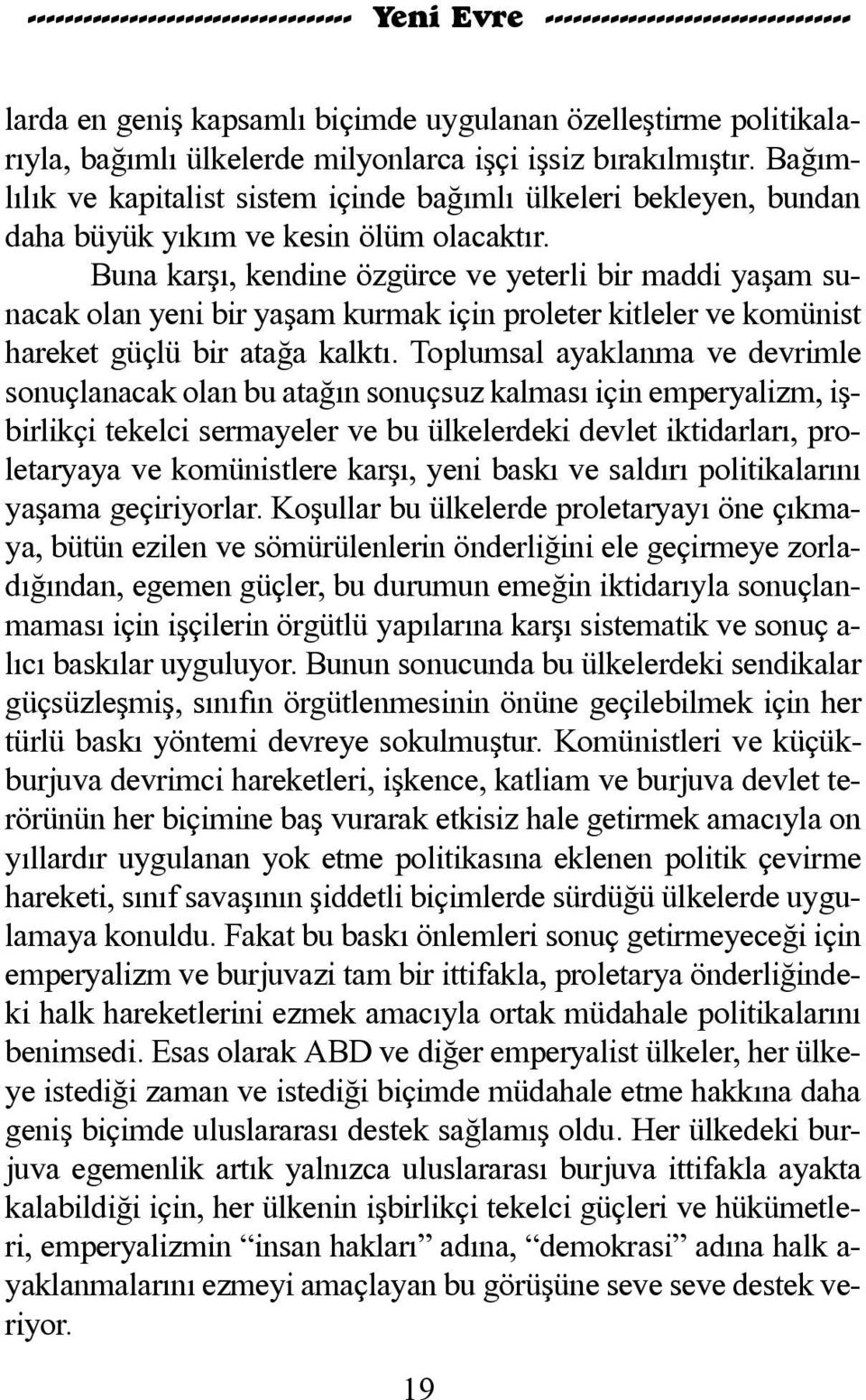 Bu na kar þý, ken di ne öz gür ce ve ye ter li bir mad di ya þam su - na cak o lan ye ni bir ya þam kur mak i çin pro le ter kit le ler ve ko mü nist ha re ket güç lü bir a ta ða kalk tý.