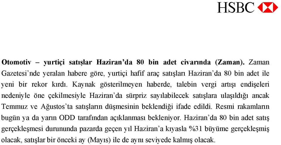 Kaynak gösterilmeyen haberde, talebin vergi artışı endişeleri nedeniyle öne çekilmesiyle Haziran da sürpriz sayılabilecek satışlara ulaşıldığı ancak Temmuz ve